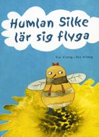 Humlan Silke lär sig flyga / Eva Alneng, Åsa Alneng