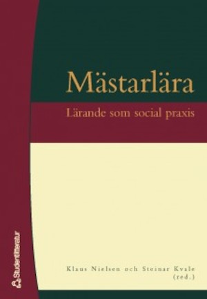 Mästarlära : lärande som social praxis / Klaus Nielsen och Steinar Kvale (red.) ; översättning: Bengt Nilsson och Joachim Retzlaff