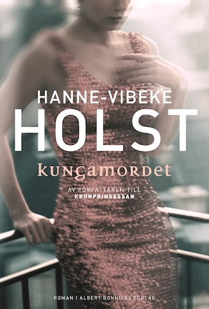 Kungamordet : roman / Hanne-Vibeke Holst ; översättning av Margareta Järnebrand