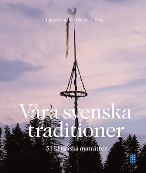 Våra svenska traditioner : 51 klassiska maträtter / Christer Lingström, Lennart Häger ; foto: Bruno Ehrs