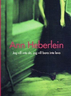 Jag vill inte dö, jag vill bara inte leva / Ann Heberlein
