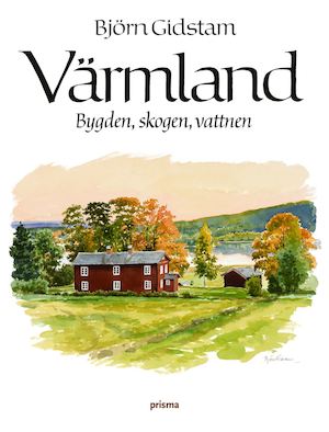 Värmland : bygden, skogen, vattnen / Björn Gidstam ; [illustrationer av författaren]
