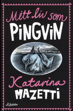 Mitt liv som pingvin eller Om oarternas uppkomst / Katarina Mazetti