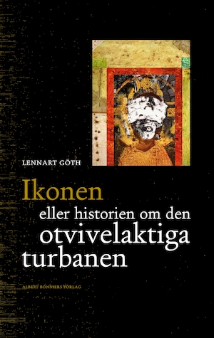 Ikonen eller Historien om den otvivelaktiga turbanen / Lennart Göth