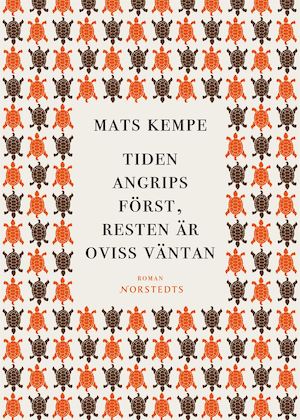 Tiden angrips först, resten är oviss väntan : roman / Mats Kempe