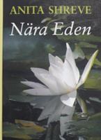 Nära Eden / Anita Shreve ; [översättning: Elisabeth Helms]
