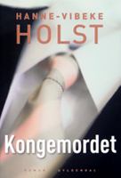 Kongemordet : roman / Hanne-Vibeke Holst