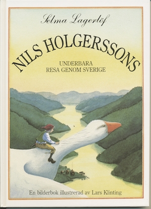Nils Holgerssons underbara resa genom Sverige / Selma Lagerlöf ; illustrationer av Lars Klinting ; [bearbetad och redigerad av Rebecca Alsberg]