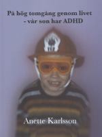 På hög tomgång genom livet : vår son har ADHD / [av Anette Karlsson]
