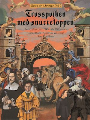 Trosspojken med snurretoppen : berättelser om 1500- och 1600-talen / Tomas Blom, Gudrun Wessnert, Sara Lundberg