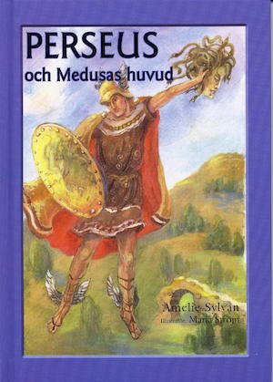 Perseus och Medusas huvud / text: Amelie Sylvan ; bild: Maria Ström
