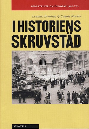 I historiens skruvstäd : berättelser om Europas 1900-tal / Lennart Berntson, Svante Nordin, red.