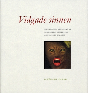 Vidgade sinnen : en antologi / redigerad av Lars Gustaf Andersson & Elisabeth Mansén