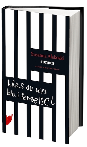 Håpas du trifs bra i fengelset : roman / Susanna Alakoski