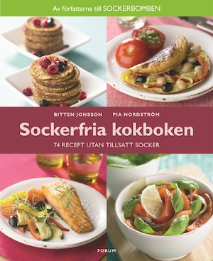 Sockerfria kokboken : [74 recept utan tillsatt socker] / Bitten Jonsson, Pia Nordström ; [foto: Johan Twedberg]
