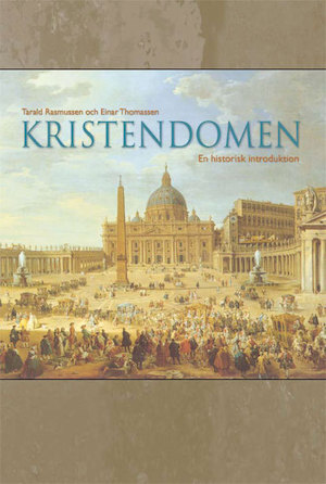 Kristendomen : en historisk introduktion / Tarald Rasmussen och Einar Thomassen ; översatt och fackgranskad av Per Beskow