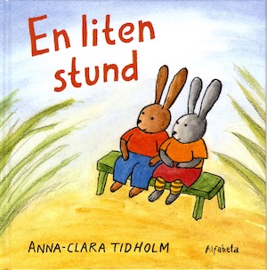 En liten stund / Anna-Clara Tidholm
