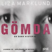 Gömda [Ljudupptagning] : en sann historia / Liza Marklund