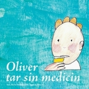 Oliver tar sin medicin / text: Maria Aminoff ; bild: Ingela R. Aminoff