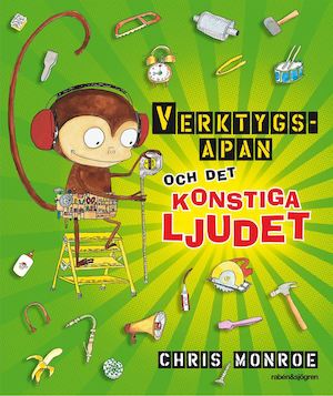 Verktygsapan och det konstiga ljudet / text & bild: Chris Monroe ; svensk text: Lotta Olsson