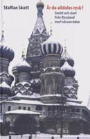 Är du alldeles rysk? : smått och stort från Ryssland med närområden / Staffan Skott