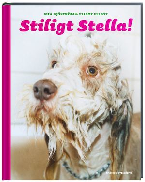 Stiligt Stella! / text: Mia Sjöström ; idé och foto: Elliot Elliot