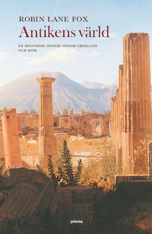 Antikens värld : en historisk odyssé genom Grekland och Rom / Robin Lane Fox ; översättning av Hans Magnusson
