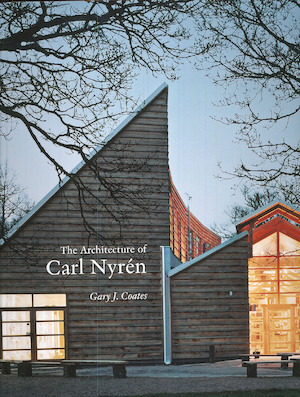 The architecture of Carl Nyrén / Gary J. Coates ; [translation biography: Roger Tanner ; photographers: Bengt Carlén ...]