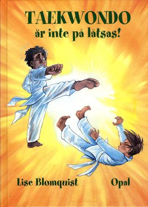 Taekwondo är inte på låtsas! / Lise Blomquist ; illustrerad av Stina Lövkvist ; översatt av Melinda Hoelstad