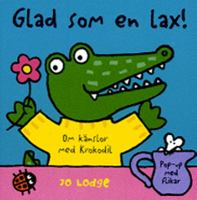 Glad som en lax! : om känslor med Krokodil : pop-up med flikar / Jo Lodge ; [svensk text: Eva Vidén]