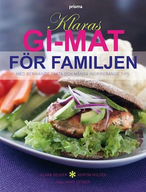 Klaras GI-mat för familjen : med berikande fakta och många inspirerande tips / Klara Desser, Kerstin Hultén ; foto: Hans Desser