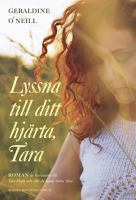 Lyssna till ditt hjärta, Tara : roman / Geraldine O'Neill ; översättning av Britt Arenander