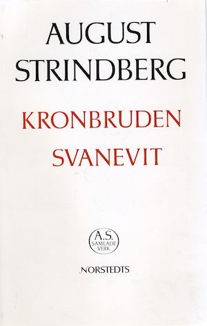 Kronbruden ; Svanevit / [August Strindberg] ; texten redigerad och kommenterad av Gunnar Ollén