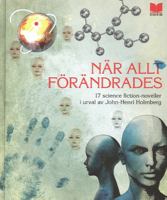 När allt förändrades : 17 science fiction-noveller / i urval och översättning av John-Henri Holmberg