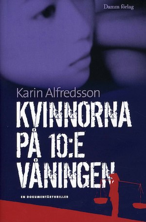 Kvinnorna på 10:e våningen : [en dokumentärthriller] / Karin Alfredsson