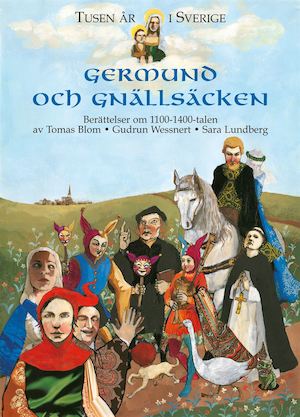 Germund och gnällsäcken : berättelser om 1100-1400-talen / Tomas Blom, Gudrun Wessnert, Sara Lundberg