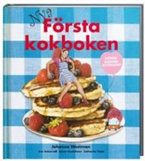 Nya första kokboken / Johanna Westman ; [foto: Eva Ankarvall ; illustrationer: Catharina Tham]