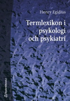 Termlexikon i psykologi och psykiatri / Henry Egidius