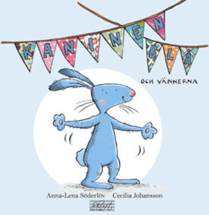 Kaninen Blå och vännerna / text: Anna-Lena Söderlöv ; bild: Cecilia Johansson