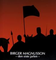 Birger Magnusson : den siste jarlen / [redaktör: Kristina Rasmussen]