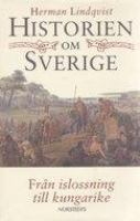Historien om Sverige / Herman Lindqvist. Från islossning till kungarike