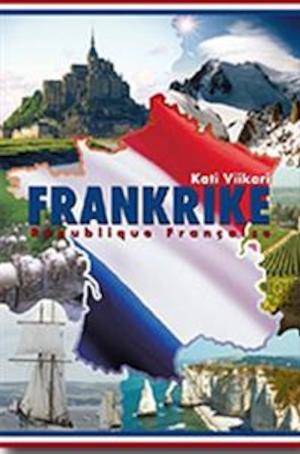 Frankrike : République française / Kati Viikari ; [översättning från finska: Lasse Zilliacus ; illustrationer: Silva Kuha]