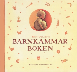 Den gyllene barnkammarboken / i urval av Birgitta Westin ; redaktör: Agneta Wallgren ; huvudillustratör: Gunilla Hansson