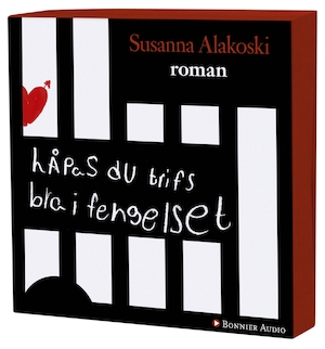 Håpas du trifs bra i fengelset [Ljudupptagning] : roman / Susanna Alakoski