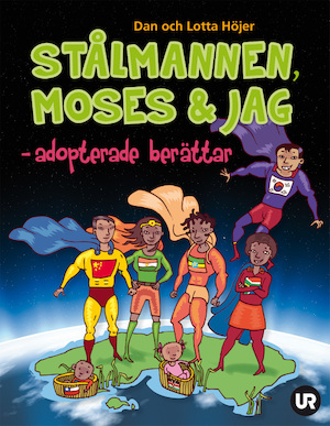 Stålmannen, Moses & jag : adopterade berättar / Dan och Lotta Höjer ; [foton/teckningar: Per Gustavsson ...]