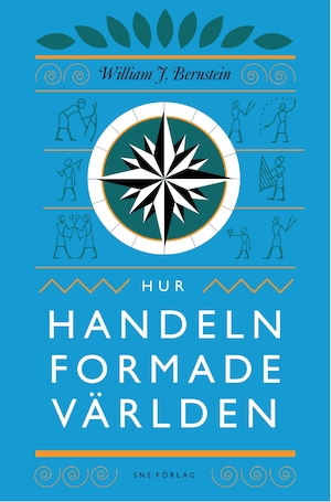 Hur handeln formade världen / William J. Bernstein ; översättning: Claes-Göran Jönsson, Gunnar Sandin