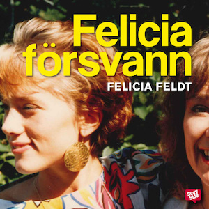 Felicia försvann [Ljudupptagning] / Felicia Feldt