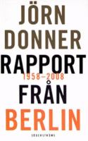 Rapport från Berlin : 1958-2008 / Jörn Donner