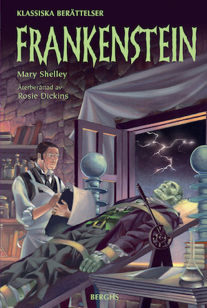 Frankenstein / Mary Shelley ; återberättad av Rosie Dickins ; illustrerad av Victor Tavares ; från engelskan av Kersti Wittbom