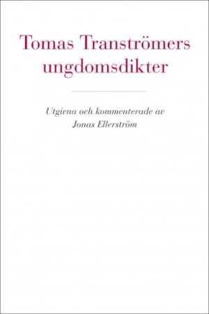 Tomas Tranströmers ungdomsdikter / utgivna och kommenterade av Jonas Ellerström